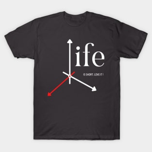 Life is Short, Love it T-Shirt